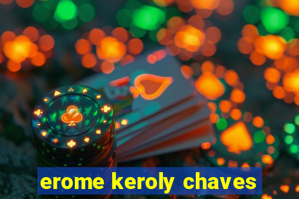 erome keroly chaves